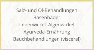 Salz- und l-Behandlungen Basenbder Leberwickel, Algenwickel Ayurveda-Ernhrung Bauchbehandlungen (visceral)